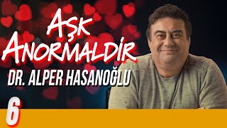 Aşk Anormaldir  Delirmek Normaldir  Dr. Alper Hasanoğlu  B06
