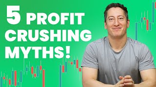 Top 5 worst trading myths (crushing your profitability)