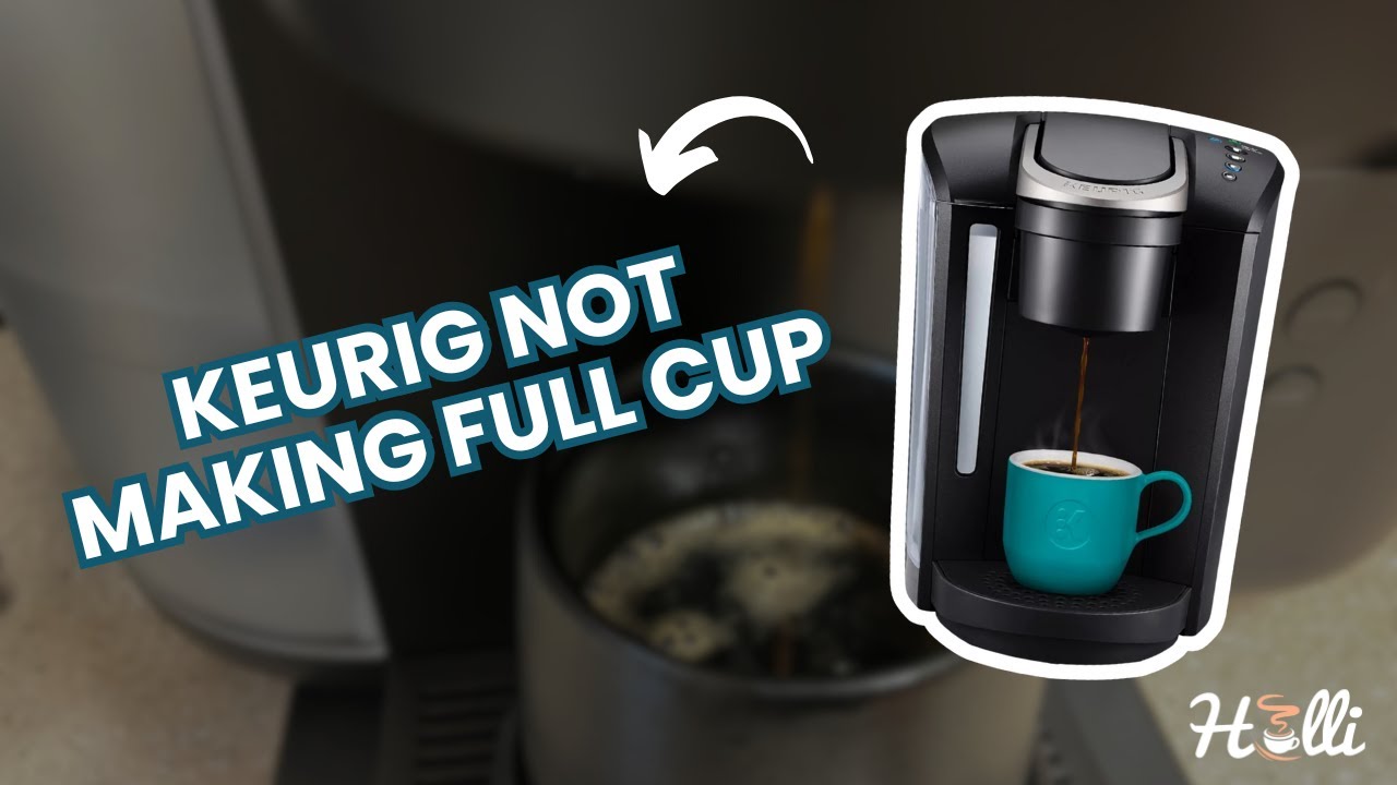 Keurig Not Making Full Cup? Only Brewing Half Cup? Here's The Fix