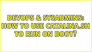 DevOps & SysAdmins: How to use catalina.sh to run on boot