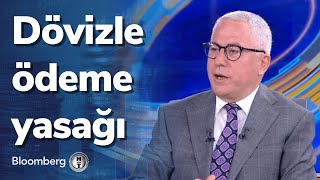 Dövizle ödeme yasağı - Ekonomik Görünüm | 22.04.2022