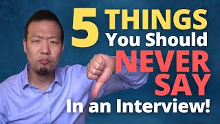 5 Dangerous Things You Should Never Say in a Job Interview - Interview Blunders