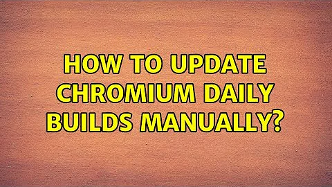 Ubuntu: How to update chromium daily builds manually?