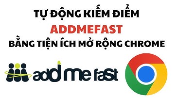 TỰ ĐỘNG KIẾM ĐIỂM ADDMEFAST BẰNG TIỆN ÍCH MỞ RỘNG CHROME MỚI NHẤT- Addmefast Chrome Extensions 2023.