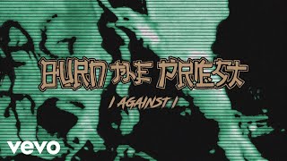 Burn The Priest - I Against I (Official Audio)