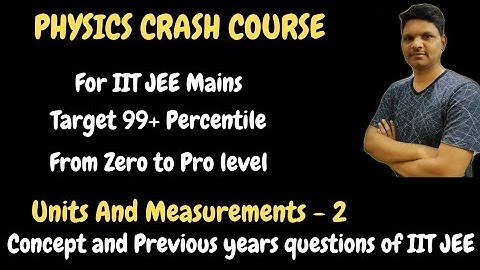 Physics Crash Course - Units and Measurements - 2  - Concepts and Objectives - Previous Years Ques