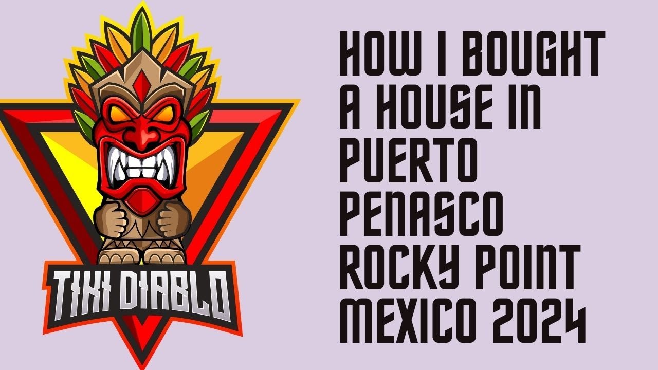 How I Bought My Dream House In Puerto Penasco Rocky Point Mexico 2024