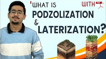 Specific Soil Forming Process - Podzolization & Laterization