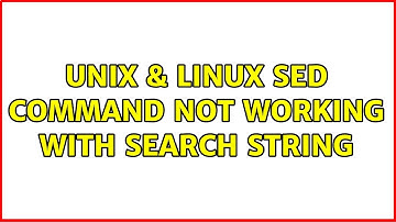 Unix & Linux: sed command not working with search string