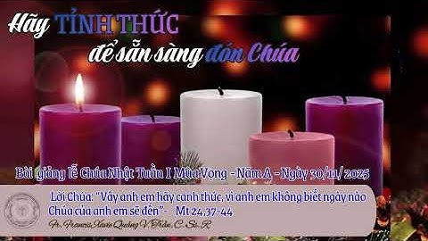 BÀI GIẢNG LỄ Chúa Nhật I Mùa Vọng Năm A -LM. Phanxicô Xavie Quảng V. Trần, CSsR. Ngày 30/11/2025