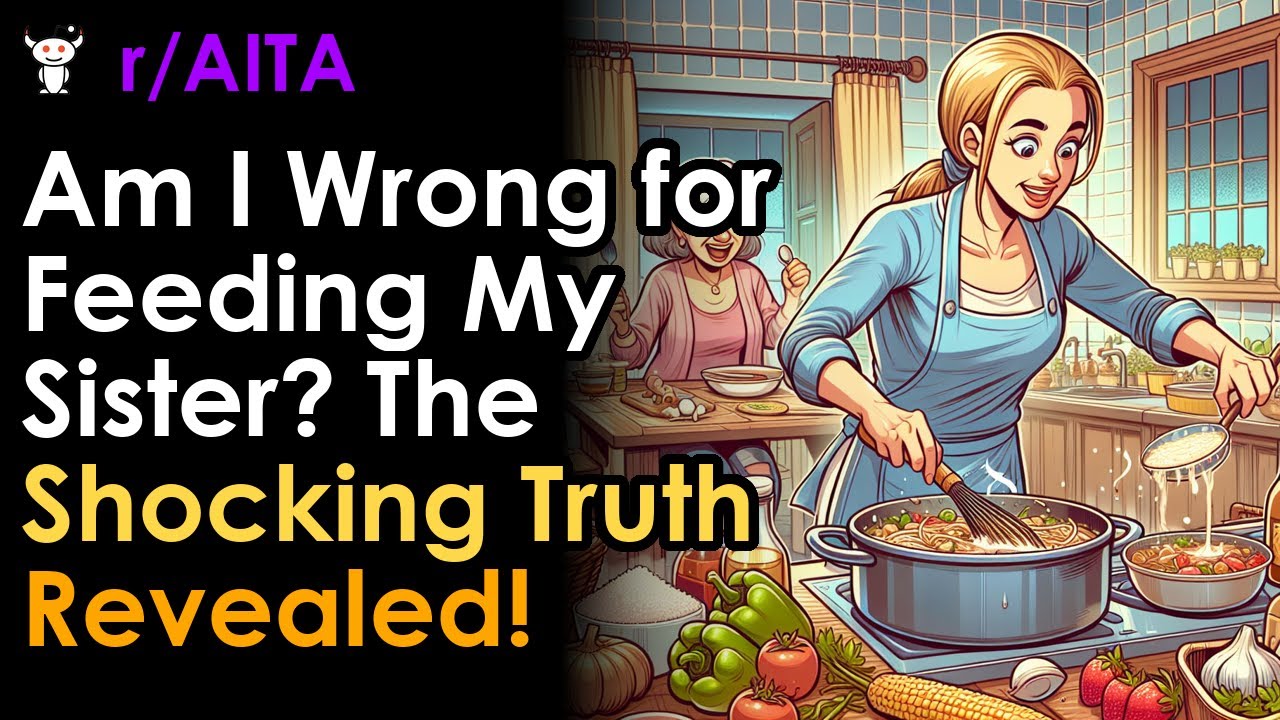 Am I Wrong for Feeding My Sister? The Shocking Truth Revealed! YouTube