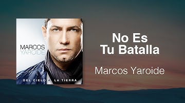 No Es Tu Batalla - Marcos Yaroide (música cristiana, letras incluidas)