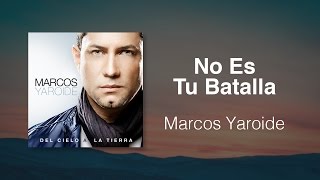 No Es Tu Batalla - Marcos Yaroide (música cristiana, letras incluidas) chords