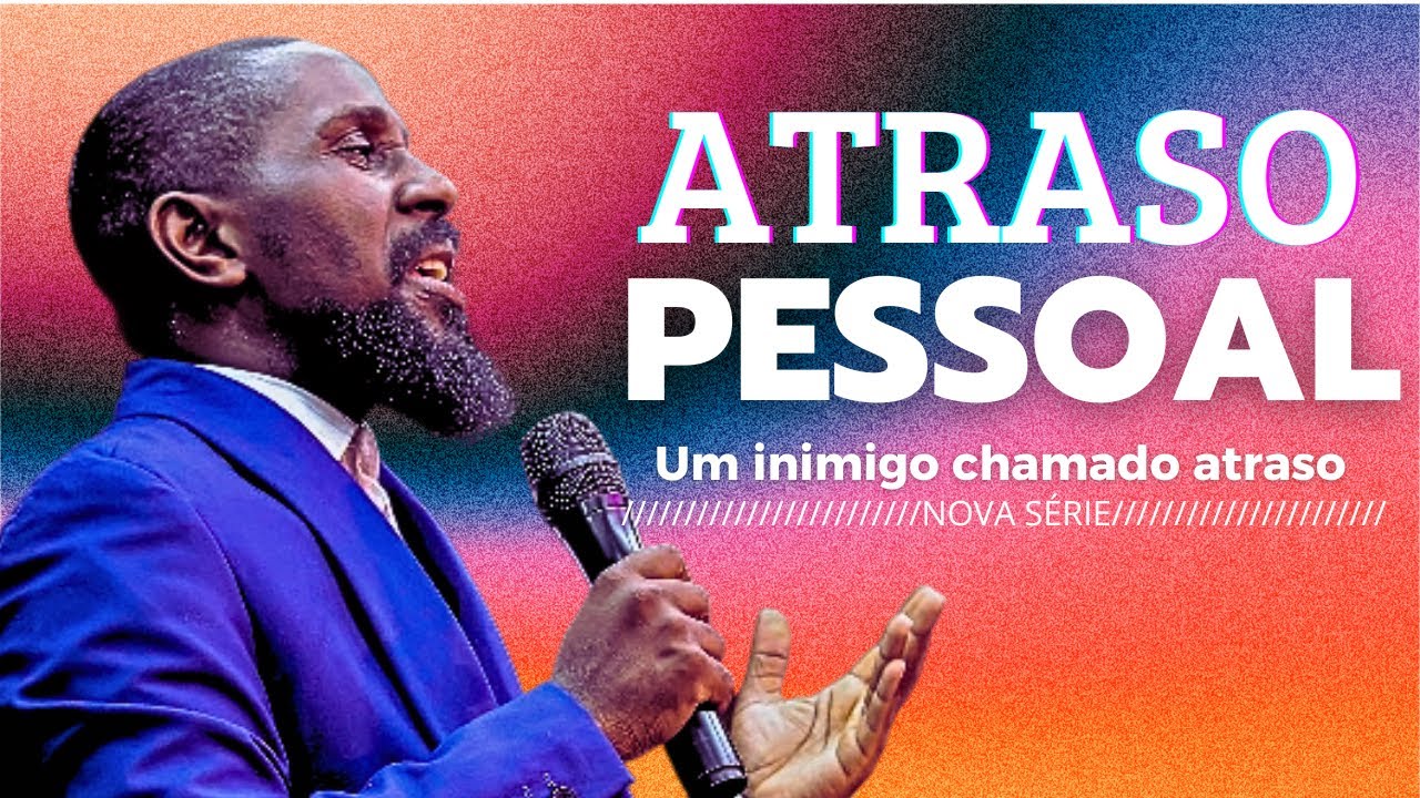 ATRASO PESSOAL | UM INIMIGO CHAMADO ATRASO | JÓ MUSSUMBA 2025 | IGREJA MIL