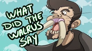 What Does The Walrus Say