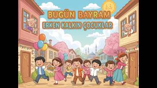 Çocuk Şarkıları - Bugün Bayram Erken Kalkın Çocuklar