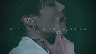 JUNGKOOK FMV "With You In The Morning"