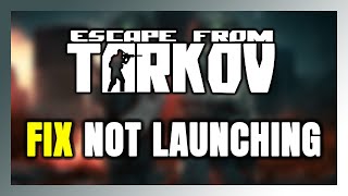 How to FIX Escape From Tarkov Not Launching/Won't Launch