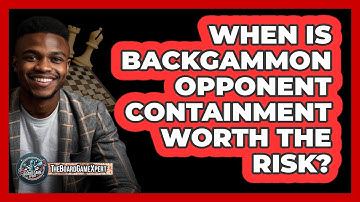 When Is Backgammon Opponent Containment Worth The Risk? - The Board Game Xpert
