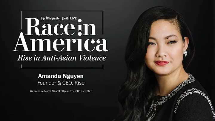 Race in America: Rise in Anti-Asian Violence with Rise founder & CEO Amanda Nguyen