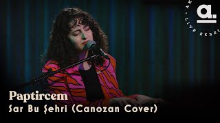 Paptircem - Sar Bu Şehri (Canozan Cover) @Akustikhane