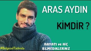 ARAS AYDIN  Kimdir  ? Hayatı ve Bilmedikleriniz #Belgesel Resimi