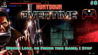When I lose, or finish this game; I stop | #8 | HUNTDOWN: OVERTIME