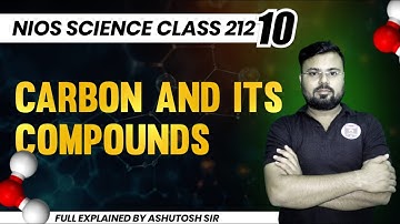 NIOS Science 212 Class 10th CARBON AND ITS COMPOUNDS Lecture- 1by Ashutosh Sir