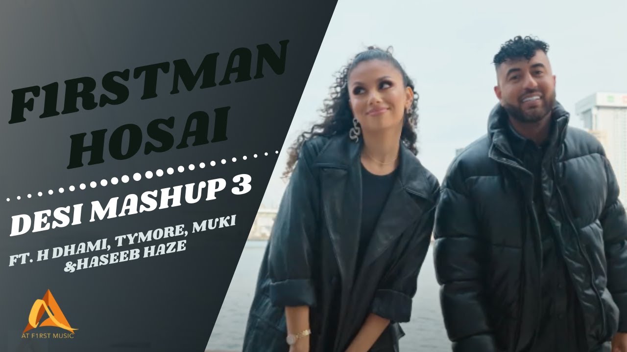 F1rstman  Hosai   Desi Mashup 3 ft H Dhami Tymore Muki  Haseeb Haze Prod by Harun B