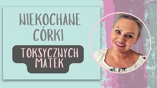 Niekochane córki Toksycznych Matek?