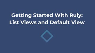 4. Getting Started With Ruly: List Views and Default View