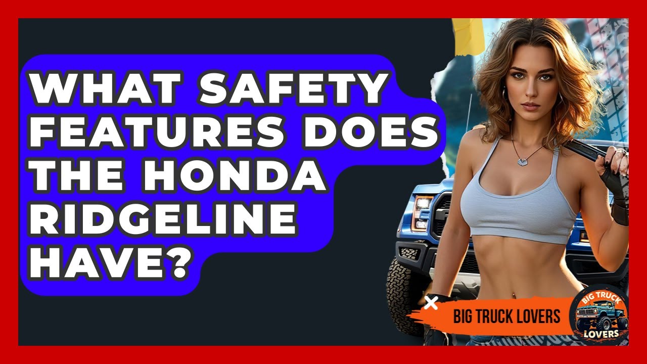What Safety Features Does The Honda Ridgeline Have? - Big Truck Lovers