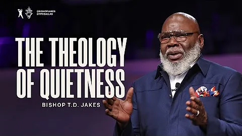 The Theology of Quietness - Bishop T.D. Jakes
