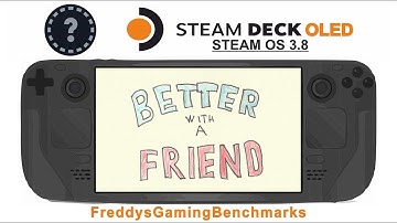 Better With a Friend on Steam Deck OLED with Steam OS 3.8