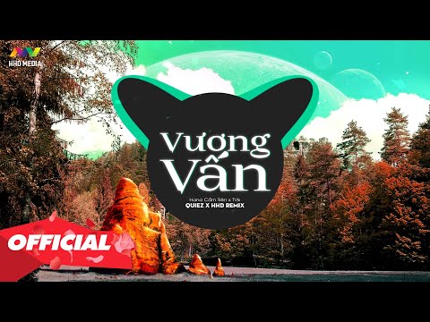 Video VƯƠNG VẤN - HANA CẨM TIÊN x TVk ( QUIEZ REMIX ) | Câu... - youtube