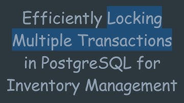 Efficiently Locking Multiple Transactions in PostgreSQL for Inventory Management