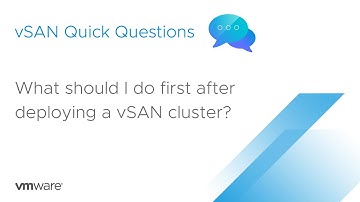 vSAN Quick Questions - What should I do first after deploying a vSAN cluster?