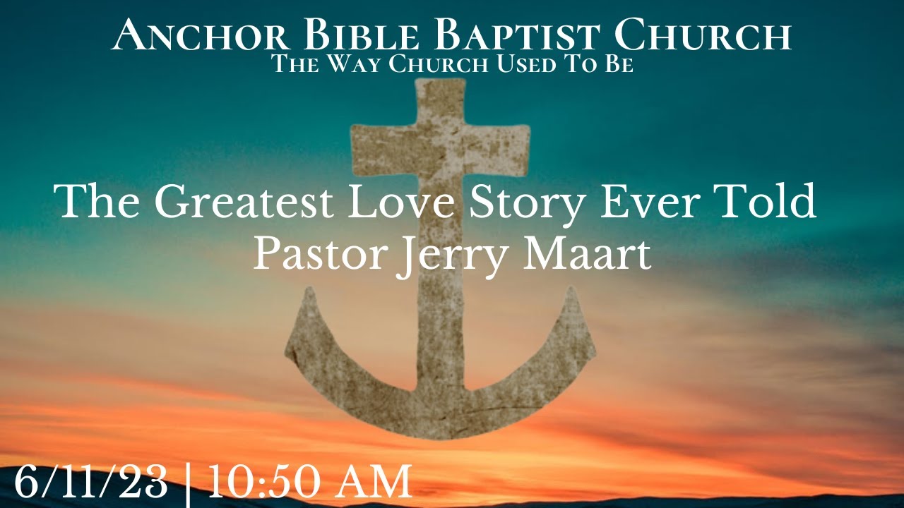 The Greatest Love Story Ever Told | Pastor Jerry Maart