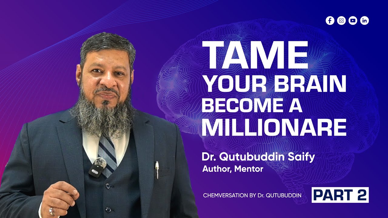 TAME YOUR BRAIN BECOME A MILLIONAIRE  |  PART 2  |  Dr.Qutubuddin Saify