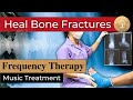 Cure Bone Fracture Energy ๏ All Rife Frequencies Bioresonance Treatment ๏ Healing Music Therapy