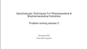 Problem solving session 5:Spectroscopic Techniques For Pharmaceutical & Biopharmaceutical Industries
