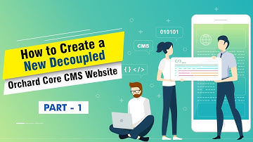 [Part 1] - How to Create a New Decoupled Orchard Core CMS Website