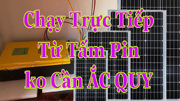 Điện Mặt Trời - Chạy Trực Tiếp Từ Tấm Pin không cần BÌNH ẮC QUY
