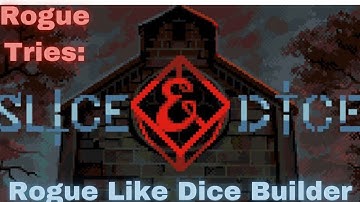 Rogue Tries: Slice & Dice | Rogue-Like Dice Builder |