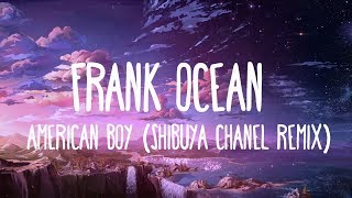 Video thumbnail of "American Boy (Frank Ocean Shibuya Chanel Remix) [LYRICS]"