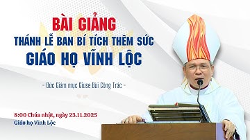 Bài giảng thánh lễ ban Bí tích Thêm Sức tại Giáo họ Vĩnh Lộc - ĐGM Giuse Bùi Công Trác