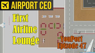 Let's Play Airport CEO Episode 47. First Airline Lounge and other details.