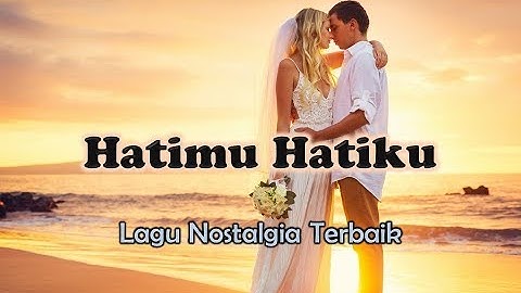 Lagu Nostalgia Romantis - HATIMU HATIKU (Official Lyric Video)