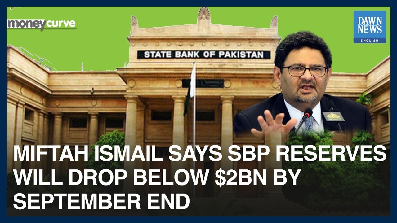 Miftah Says SBP Reserves Will Drop Below $2bn By September End | MoneyCurve | Dawn News English