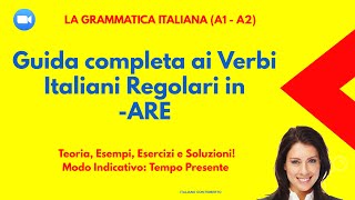 'Verbi Italiani Regolari della Prima Coniugazione in -ARE: Teoria, Esempi, Esercizi e Soluzioni.'